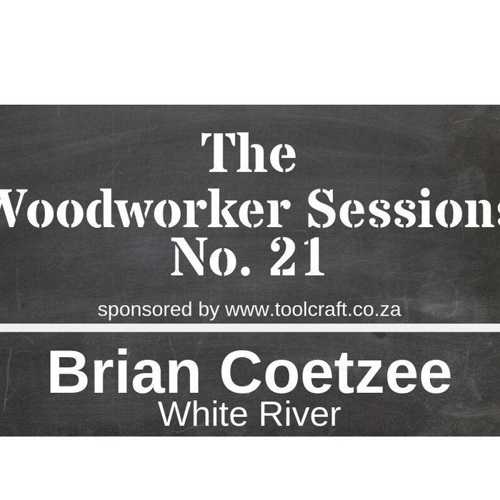 The Woodworker Sessions #21 - Ten Questions with Brian Coetzee of White River