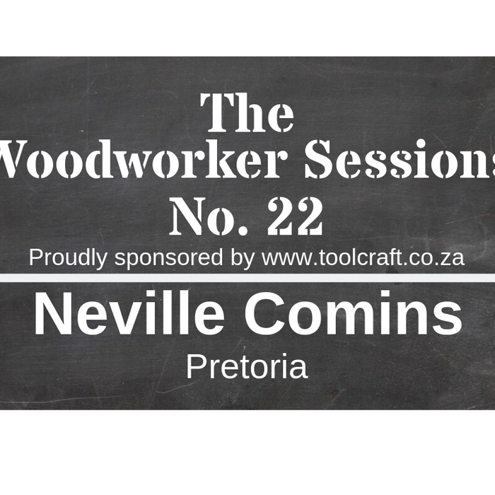 The Woodworker Sessions #22 - Ten Questions with Neville Comins of Pretoria